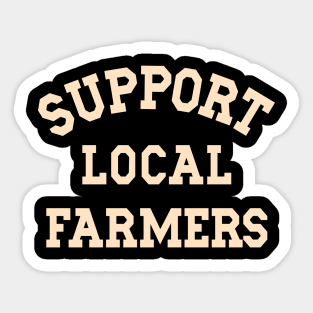 Support Local Farmers Buy From Farm Market Farm Life Farming Sticker